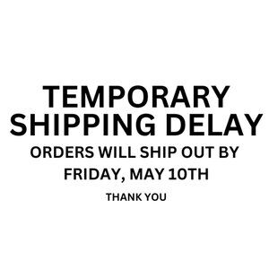 ORDERS WILL BE SHIPPED OUT BY FRIDAY, MAY 10TH 2024